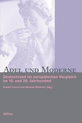 9783412186036: Adel Und Moderne: Deutschland Im Europaischen Vergleich Im 19. Und 20 Jahrhundert