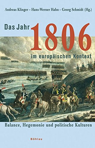 Das Jahr 1806 im europäischen Kontext. Balance, Hegemonie und politische Kulturen. - KLINGER, Andreas, Hans-Werner HAHN, Georg SCHMIDT (Hrsg.),
