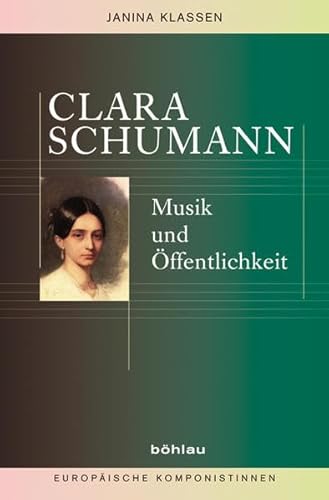 9783412194055: Clara Schumann: Musik und ffentlichkeit: Musik Und Offentlichkeit (Europaische Komponistinnen, 3)