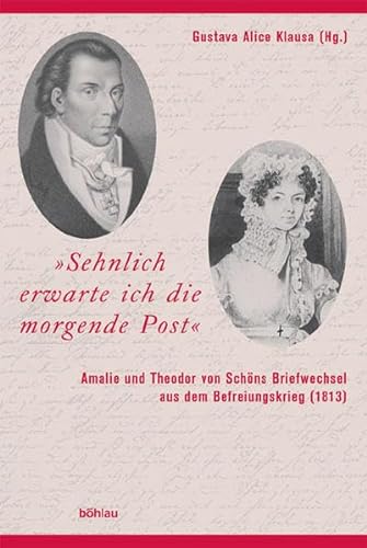 Beispielbild fr Sehnlich erwarte ich die morgende Post" : Amalie und Theodor von Schns Briefwechsel aus dem Befreiungskrieg (1813) zum Verkauf von Buchpark