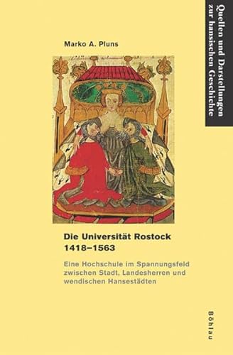 9783412200398: Die Universitt Rostock 1418-1563: Eine Hochschule im Spannungsfeld zwischen Stadt, Landesherren und wendischen Hansestdten