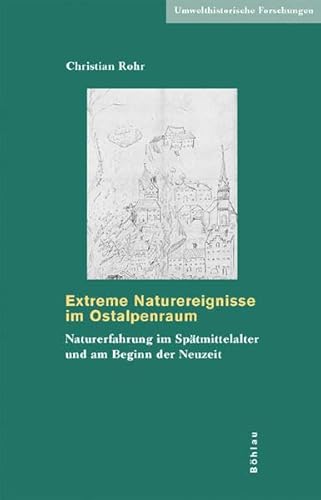 9783412200428: Extreme Naturereignisse im Ostalpenraum: Naturerfahrung im Sptmittelalter und am Beginn der Neuzeit