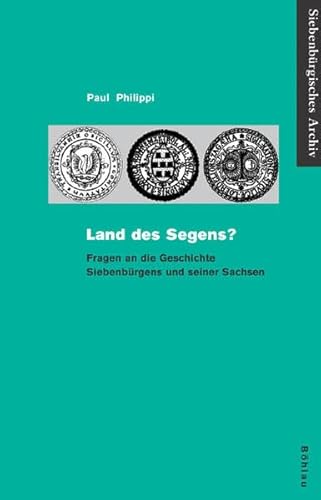 Land des Segens?: Fragen an die Geschichte SiebenbÃ¼rgens und seiner Sachsen (9783412200480) by Philippi, Paul