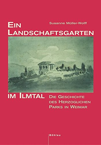 Imagen de archivo de Ein Landschaftsgarten im Ilmtal: Die Geschichte des Herzoglichen Parks in Weimar a la venta por medimops