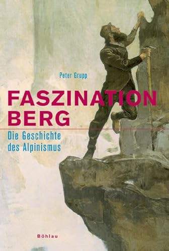 9783412200862: Faszination Berg: Die Geschichte des Alpinismus