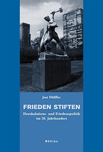 9783412201173: Frieden Stiften: Deeskalations- Und Friedenspolitik Im 20. Jahrhundert