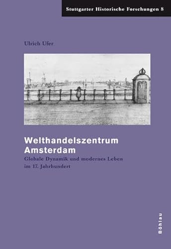 Stock image for Welthandelszentrum Amsterdam: Globale Dynamik und modernes Leben im 17. Jahrhundert (Stuttgarter Historische Forschungen) for sale by medimops