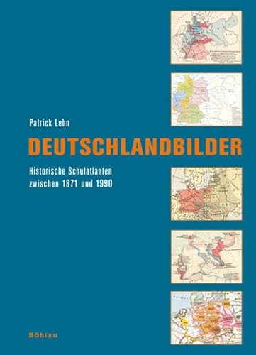 9783412201227: Deutschlandbilder: Historische Schulatlanten zwischen 1871 und 1990. Ein Handbuch