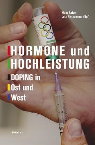 Hormone und Hochleistung : Doping in Ost und West. Klaus Latzel ; Lutz Niethammer (Hg.) - Latzel, Klaus (Herausgeber)