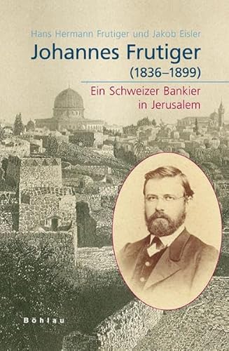 9783412201333: Johannes Frutiger (1836-1899): Ein Schweizer Bankier in Jerusalem