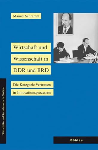 9783412201746: Wirtschaft Und Wissenschaft in Ddr Und Brd: Die Kategorie Vertrauen in Innovationsprozessen (Wirtschafts Und Sozialhistorische Studien, 17) (German Edition)