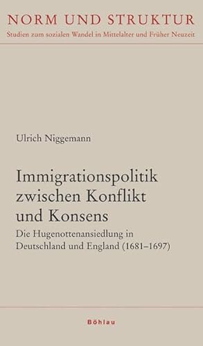 Beispielbild fr Immigrationspolitik zwischen Konflikt und Konsens. Die Hugenottenansiedlung in Deutschland und England (1681 - 1697). zum Verkauf von Antiquariat Kai Gro