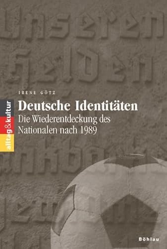 9783412202248: Deutsche Identitten: Die Wiederentdeckung des Nationalen nach 1989 (Alltag & Kultur, 14)