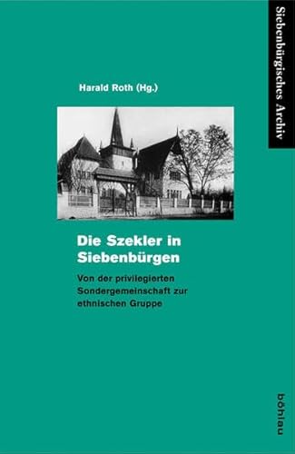 9783412202408: Die Szekler in Siebenbrgen: Von der privilegierten Sondergemeinde zur ethnischen Gruppe