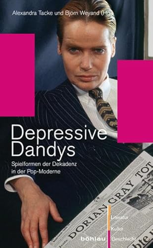 9783412202798: Depressive Dandys: Spielformen der Dekadenz in der Pop-Moderne