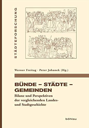 BÃ¼nde - StÃ¤dte - Gemeinden: Bilanz und Perspektiven der vergleichenden Landes- und Stadtgeschichte (9783412202934) by Ehbrecht, Wilfried; Freitag, Werner; Irsigler, Franz; Johanek, Peter; Lafrenz, JÃ¼rgen; Schulz, Knut