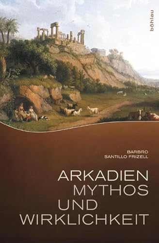 9783412203078: Arkadien: Mythos und Wirklichkeit