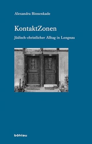 Beispielbild fr KontaktZonen: Jdisch-christlicher Alltag in Lengnau (Industrielle Welt: Schriftenreihe des Arbeitskreises fr moderne Sozialgeschichte, Band 75) Alexandra Binnenkade zum Verkauf von online-buch-de