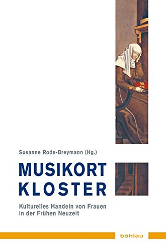 9783412203306: Musikort Kloster: Kulturelles Handeln Von Frauen in Der Fruhen Neuzeit (Musik - Kultur - Gender)