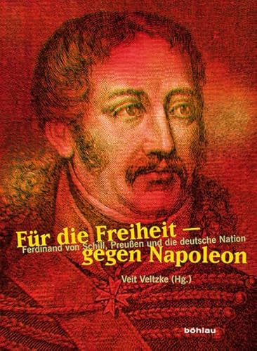 Beispielbild fr Fr die Freiheit - Gegen Napoleon: Ferdinand von Schill, Preuen und die deutsche Nation zum Verkauf von McBook