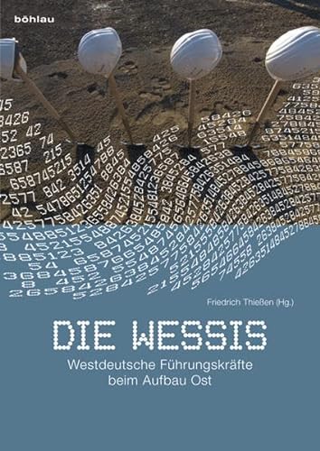 9783412203450: Die Wessis: Westdeutsche Fuhrungskrafte Beim Aufbau Ost (German Edition)