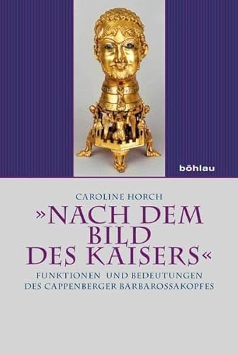 Stock image for Nach dem Bild des Kaisers. Funktionen und Bedeutungen des Cappenberger Barbarossakopfes. (= Studien zur Kunst 15) for sale by Bernhard Kiewel Rare Books