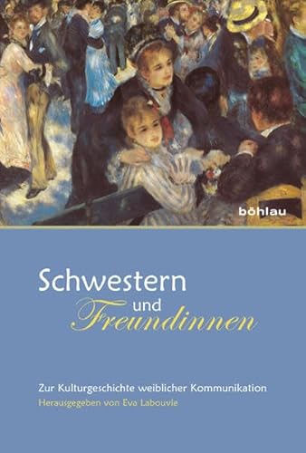 9783412203580: Schwestern Und Freundinnen: Zur Kulturgeschichte Weiblicher Kommunikation.