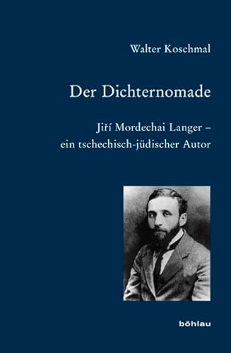 9783412203931: Der Dichternomade: Jiri Mordechai Langer - Ein Tschechisch-judischer Autor.