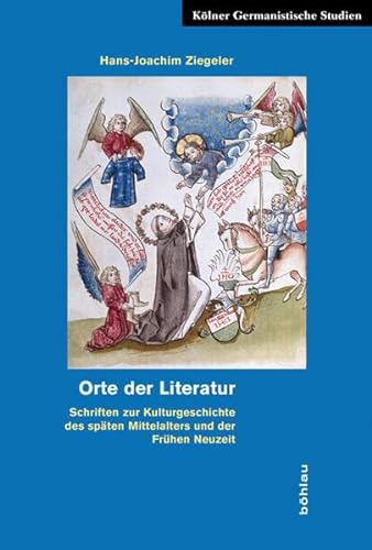 9783412203962: Orte Der Literatur: Schriften Zur Kulturgeschichte Des Spaten Mittelalters Und Der Fruhen Neuzeit.: 8 (Kolner Germanistische Studien, 8)