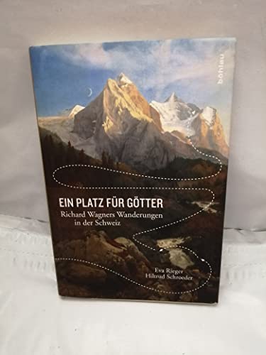 Beispielbild fr Ein Platz fr Gtter. Richard Wagners Wanderungen in der Schweiz. zum Verkauf von Antiquariat Hans Hammerstein OHG