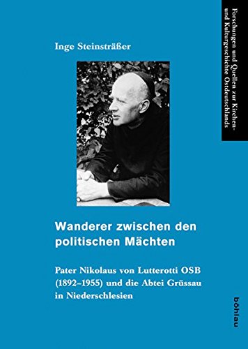 9783412204297: Wanderer zwischen den politischen Mchten: Pater Nikolaus von Lutterotti OSB (1892-1955) und die Abtei Grssau in Niederschlesien