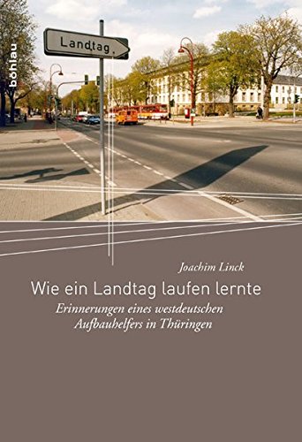 Stock image for Wie ein Landtag laufen lernte: Erinnerungen eines westdeutschen Aufbauhelfers in Thringen for sale by medimops