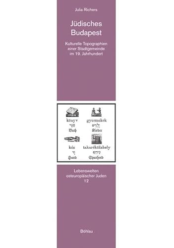 9783412204716: Judisches Budapest: Kulturelle Topographien Einer Stadtgemeinde Im 19. Jahrhundert: 12 (Lebenswelten Osteuropaischer Juden)