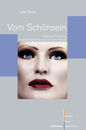 Stock image for Vom Schnsein: Ideal und Perversion im zeitgenssischen franzsischen Roman. Literatur - Kultur - Geschlecht: Studien zur Literatur- und Kulturgeschichte - Groe Reihe Band 54. for sale by Antiquariat  >Im Autorenregister<