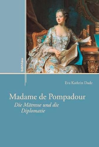 Madame de Pompadour: Die Mätresse und die Diplomatie - Eva Kathrin Dade