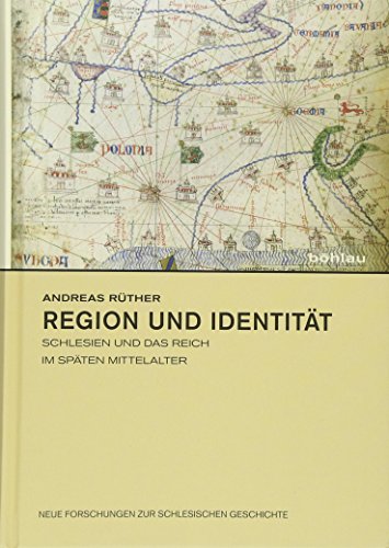 Region Und Identitat: Schlesien Und Das Reich Im Spaten Mittelalter (Neue Forschungen Zur Schlesischen Geschichte, 20) (German Edition) (9783412206123) by Ruther, Andreas