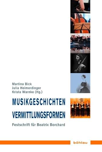 9783412206253: Musikgeschichten - Vermittlungsformen: Festschrift Fur Beatrix Borchard Zum 60. Geburtstag: 9 (Musik - Kultur - Gender, 9)