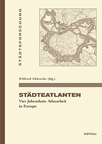 9783412206314: Stadteatlanten: Vier Jahrzehnte Atlasarbeit in Europa: 80 (Stadteforschung. Reihe A: Darstellungen, 80)