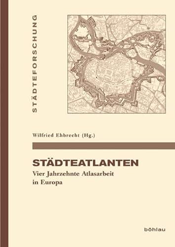 9783412206314: Stadteatlanten: Vier Jahrzehnte Atlasarbeit in Europa: 80 (Stadteforschung. Reihe A: Darstellungen)