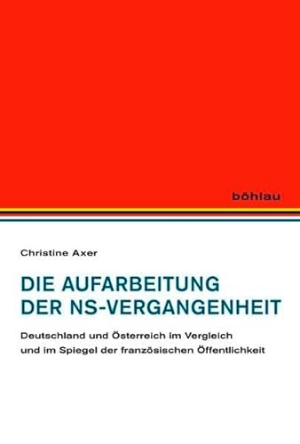 9783412206390: Die Aufarbeitung Der Ns-vergangenheit: Deutschland Und Osterreich Im Vergleich Und Im Spiegel Der Franzosischen Offentlichkeit