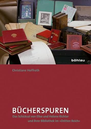 Bücherspuren: Das Schicksal von Elise und Helene Richter und ihrer Bibliothek im Dritten Reich (Schriften der Universitäts- und Stadtbiblitohek Köln) - Hoffrath Christiane