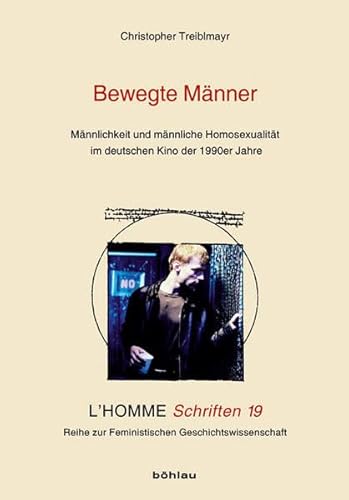 9783412206567: Bewegte Manner: Mannlichkeit Und Mannliche Homosexualitat Im Deutschen Kino Der 1990er Jahre (L'homme Schriften, 19) (German Edition)