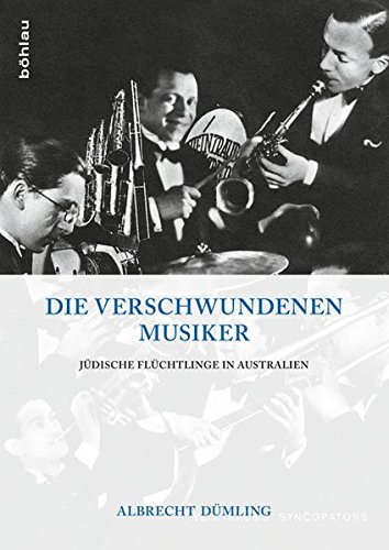 Die Verschwundenen Musiker: Judische Fluchtlinge in Australien (German Edition) (9783412206666) by Dumling, Albrecht