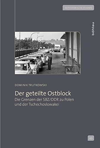 9783412206734: Der Geteilte Ostblock: Die Grenzen Der Sbz/Ddr Zu Polen Und Der Tschechoslowakei: 49 (Zeithistorische Studien)