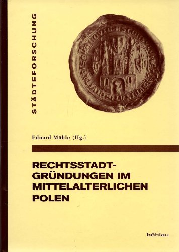 Rechtsstadtgrundungen Im Mittelalterlichen Polen (Stadteforschung. Reihe A: Darstellungen, 81) (German Edition) (9783412206932) by Muhle, Eduard