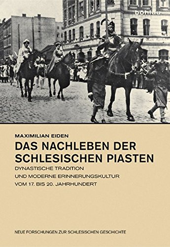9783412206949: Das Nachleben Der Schlesischen Piasten: Dynastische Tradition Und Moderne Erinnerungskultur Vom 17. Bis 20. Jahrhundert