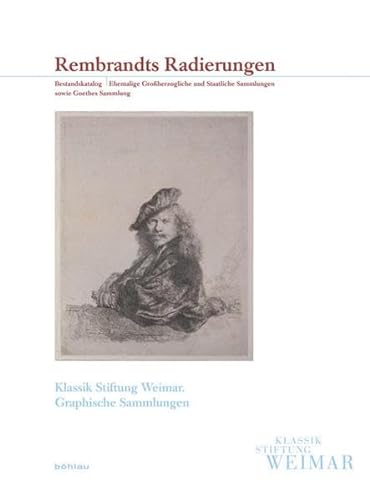 Rembrandts Radierungen: Bestandskatalog. Ehemalige Großherzogliche und Staatliche Sammlungen sowie Goethes Sammlung (Klassik Stiftung Weimar. Die Graphischen Sammlungen) - Hinterding, Erik