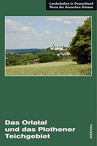 9783412207489: Das Orlatal Und Das Plothener Teichgebiet: Eine Landeskundliche Bestandsaufnahme Im Raum Zeulenroda, Auma, Triptis, Neustadt an Der Orla, Possneck, ... in Deutschland, 76) (German Edition)