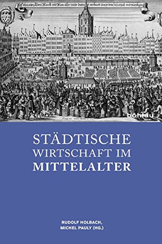 9783412207793: Stadtische Wirtschaft Im Mittelalter: Festschrift Fur Franz Irsigler Zum 70. Geburtstag
