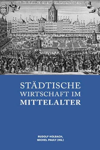 9783412207793: Stadtische Wirtschaft Im Mittelalter: Festschrift Fur Franz Irsigler Zum 70. Geburtstag